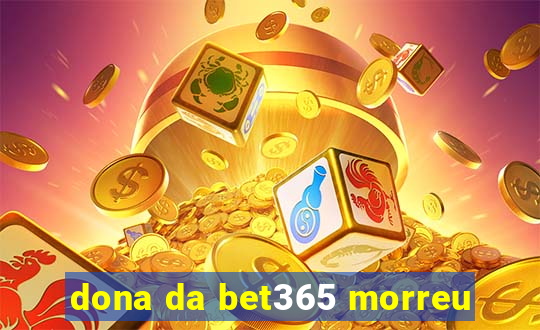 dona da bet365 morreu